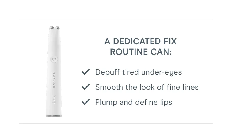 A dedicated FIX routine can: Depuff tired under-eyes. Smooth the look of fine lines. Plump and define lips.