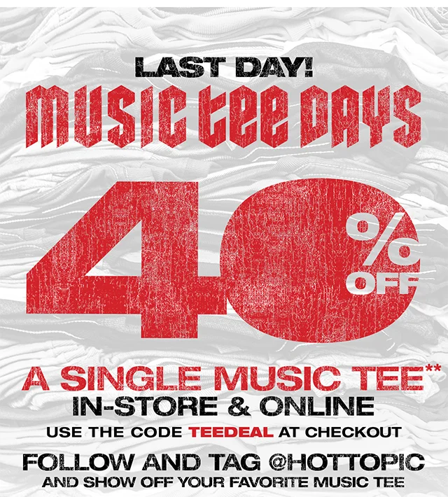 Last Day! Music Tee Days. June 9th - 10th. 40 Percent Off A Single Music Tee In-Store and Online. Use the Code discount code at Checkout. Follow and Tag hottopic and Show Off Your Favorite Music Tee. Shop Now