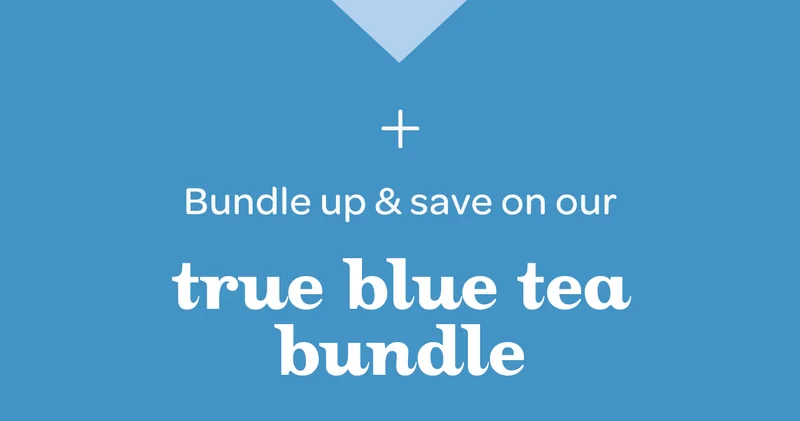 Bundle up & save on our true blue tea bundle