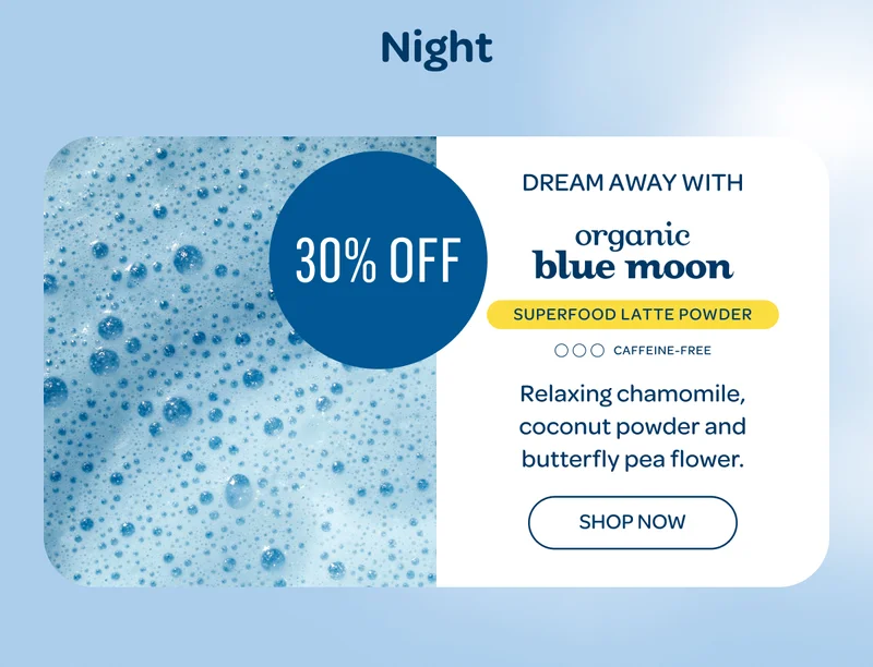 Night - Dream away with organic blue moon, 30% off - Shop now