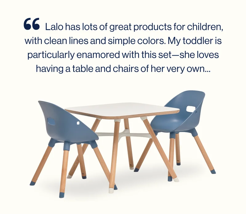 Lalo has lots of great products for children, with clean lines and simple colors. My toddler is particularly enamored with this set—she loves having a table and chairs of her very own...