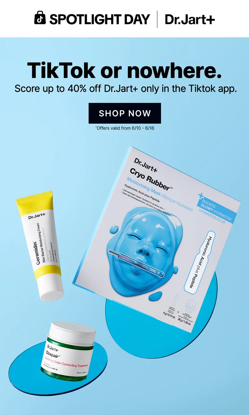 SPOTLIGHT DAY | Dr.Jart+ | TikTok or nowhere. | Score up to 40% off Dr.Jart+ only in the Tiktok app. | SHOP NOW | *Offers valid from 6/10 -  6/16