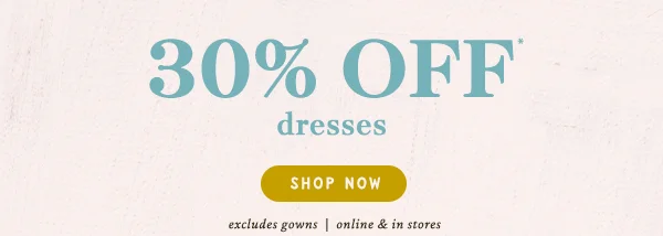 30% off dresses, shop now