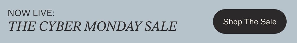 THE CYBER MONDAY SALE [ Shop The Sale ]