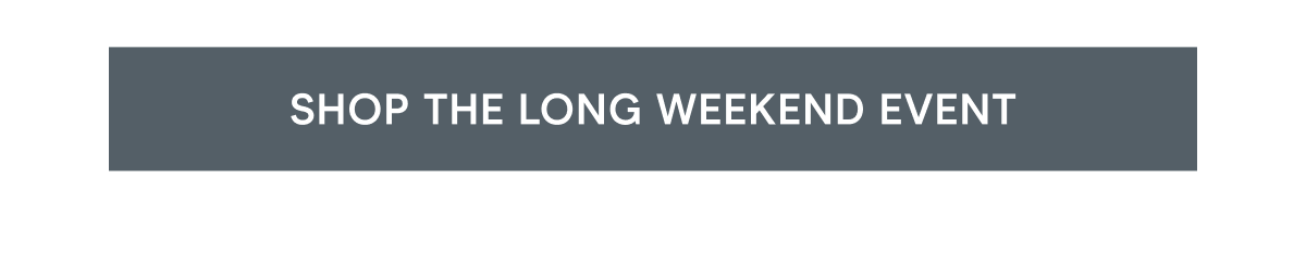 Click here to shop the long weekend event!