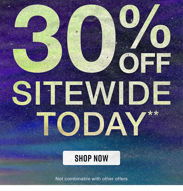 30% Off Sitewide Today. Not Combinable with Other Offers. Shop Now