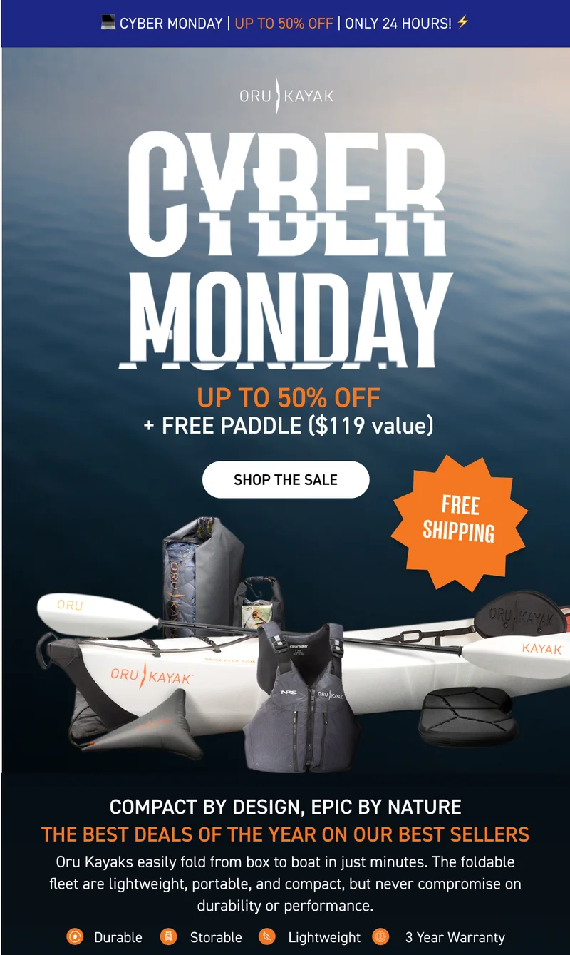 CYBER MONDAY STARTS NOW! SAVE UP TO 50% OFF + GET FREE SHIPPING WITH $800 PURCHASE AND FREE PADDLE WITH ANY KAYAK PURCHASE CYBER MONDAY STARTS NOW! SAVE UP TO 50% OFF + GET FREE SHIPPING WITH $800 PURCHASE AND FREE PADDLE WITH ANY KAYAK PURCHASE