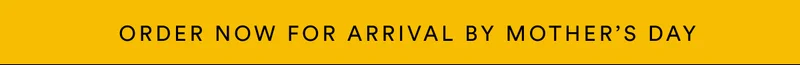 Order now for arrival by Mother's Day
