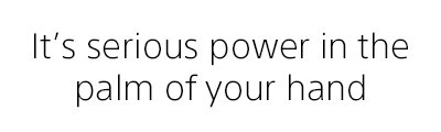 It's serious power in the palm of your hand