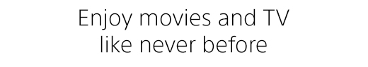 Enjoy movies and TV like never before
