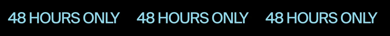 48 HOURS ONLY