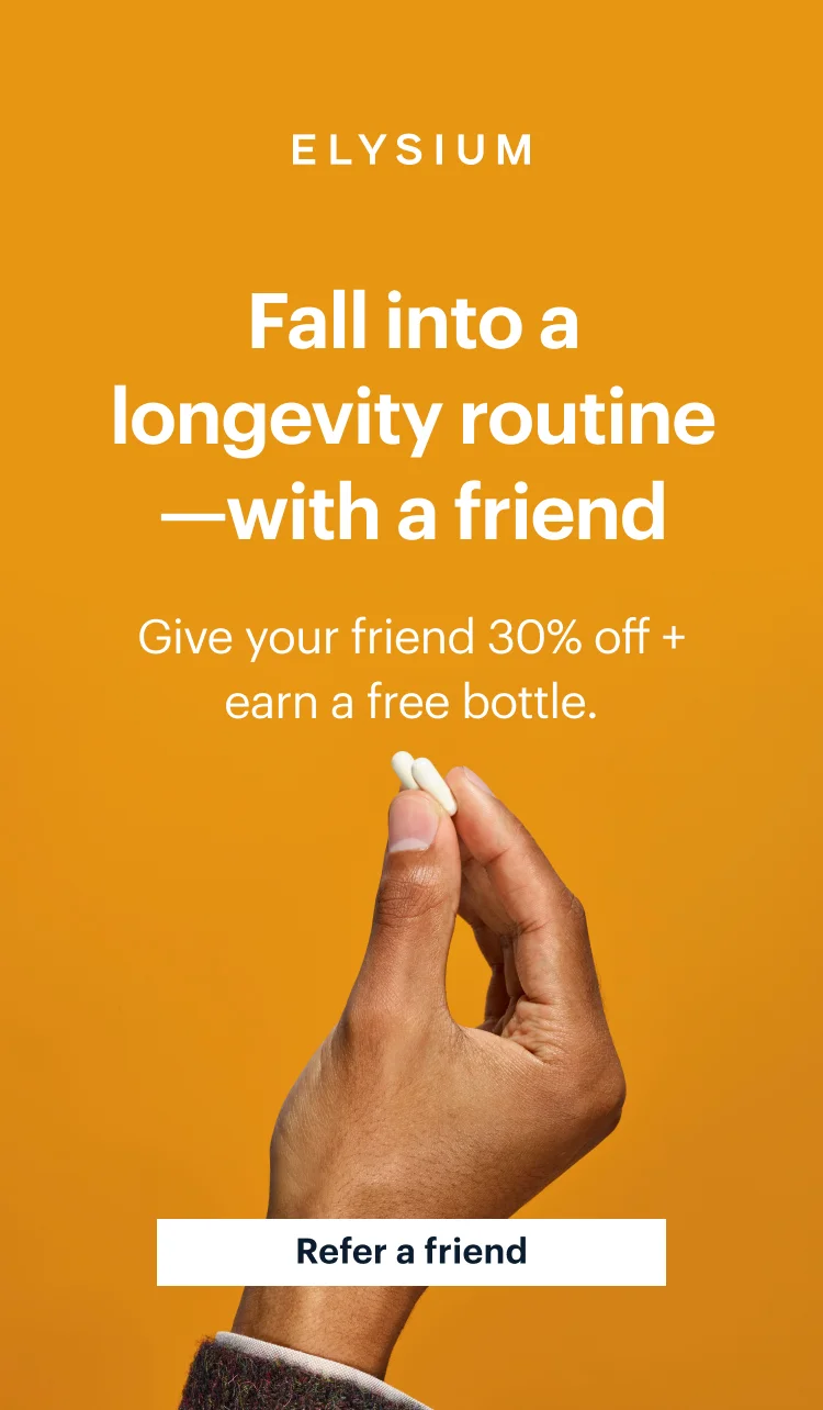 ELYSIUM | Fall into a longevity routine—with a friend | Give your friend 30% off + earn a free bottle. | Refer a friend