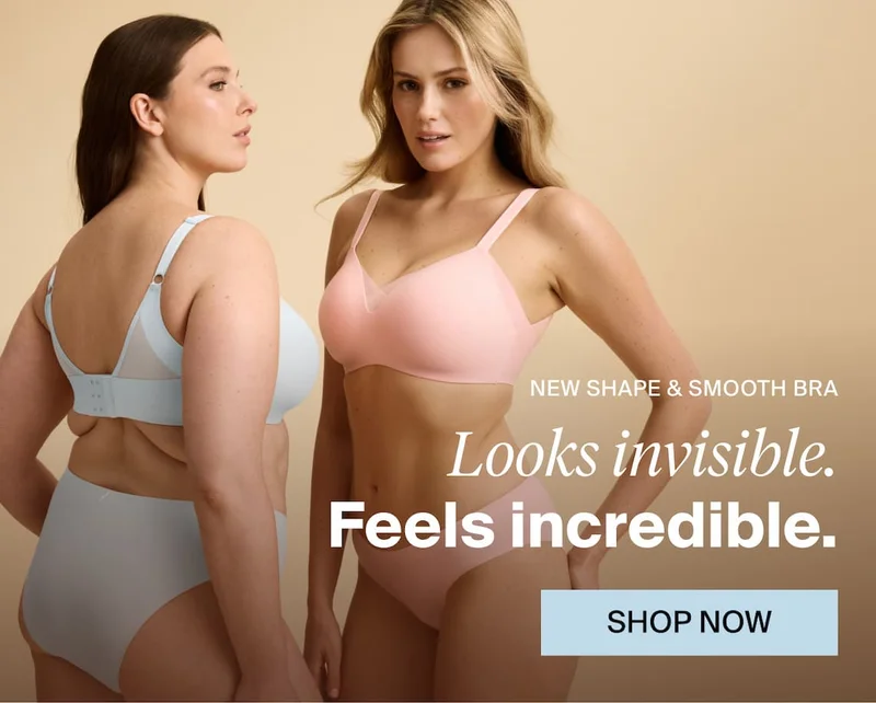 New Shape & Smooth Bra. Looks invisible. Feels incredible. Shop Now