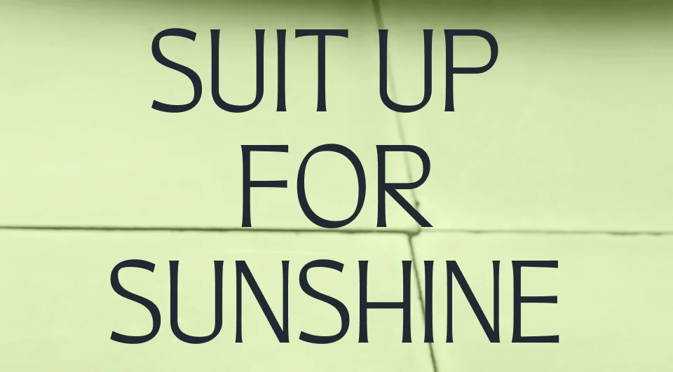 Suit up for sunshine