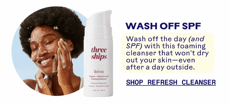 Wash off SPF. shop refresh cleanser.