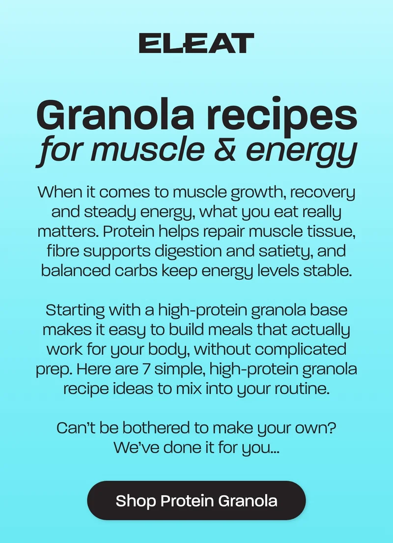Granola recipes for muscle & energy. When it comes to muscle growth, recovery and steady energy, what you eat really matters. Protein helps repair muscle tissue, fibre supports digestion and satiety, and balanced carbs keep energy levels stable.  Starting with a high-protein granola base makes it easy to build meals that actually work for your body, without complicated prep. Here are 7 simple, high-protein granola recipe ideas to mix into your routine.   Can’t be bothered to make your own? We’ve done it for you…