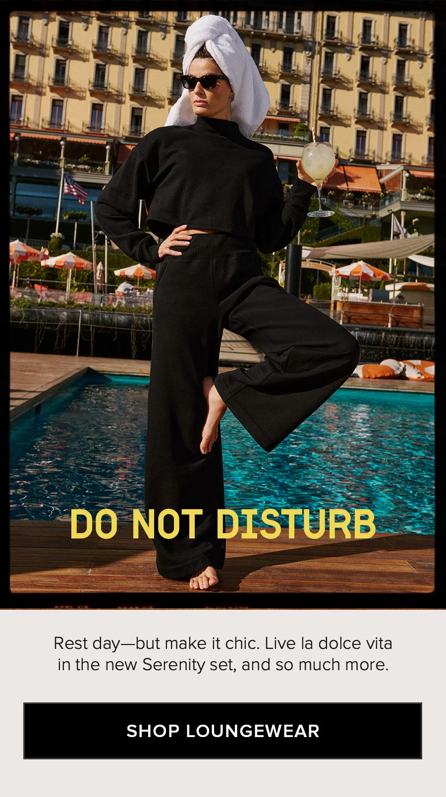 DO NOT DISTURB Rest day-but make it chic. Live la dolce vita in the new Serenity set, and so much more. SHOP LOUNGEWEAR