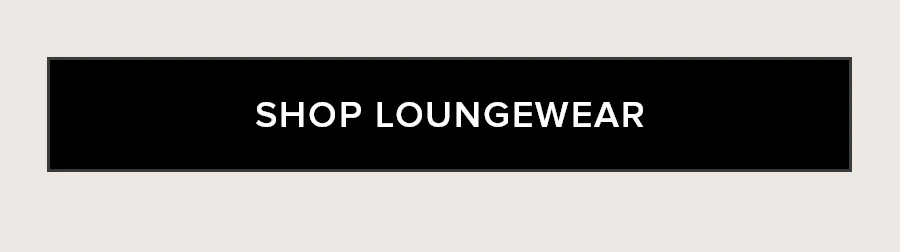 SHOP LOUNGEWEAR