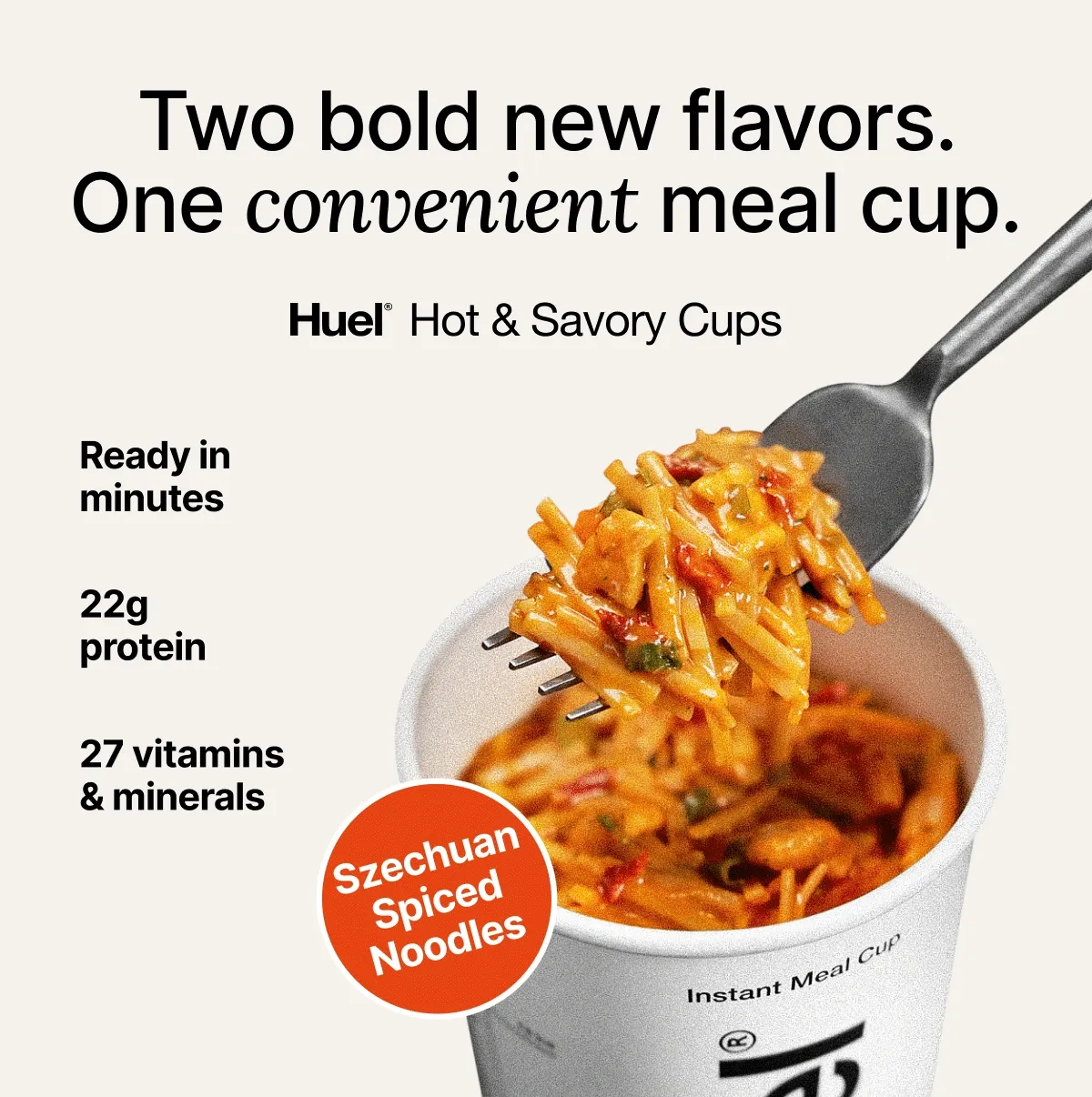 Two bold new flavors. One convenient meal cup.