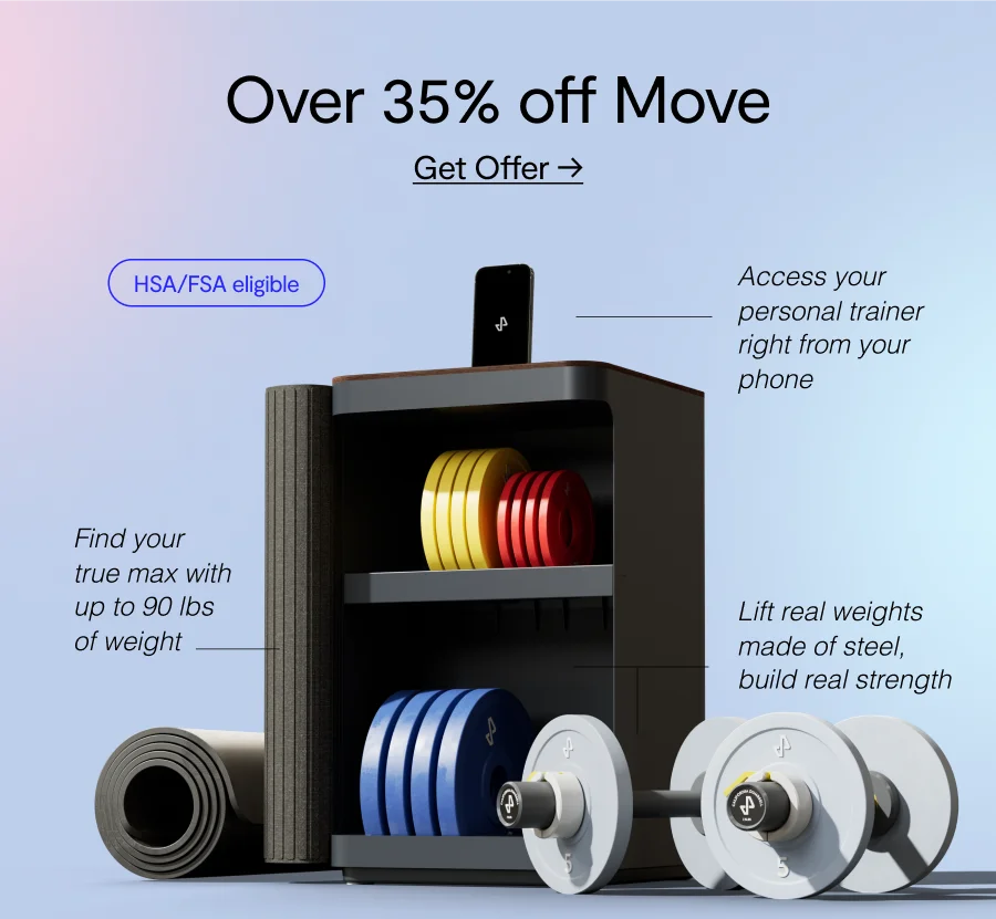 over 35% off Move Get Offer. HSA/FSA eligible, Access your personal trainer right from your phone, Find your true max with up to 90 lbs of weight , Lift real weights made of steel, build real strength.