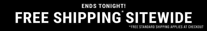 Ends Tonight! Free shipping* sitewide *Free standard shipping applies at checkout
