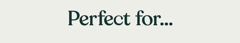 Perfect For...