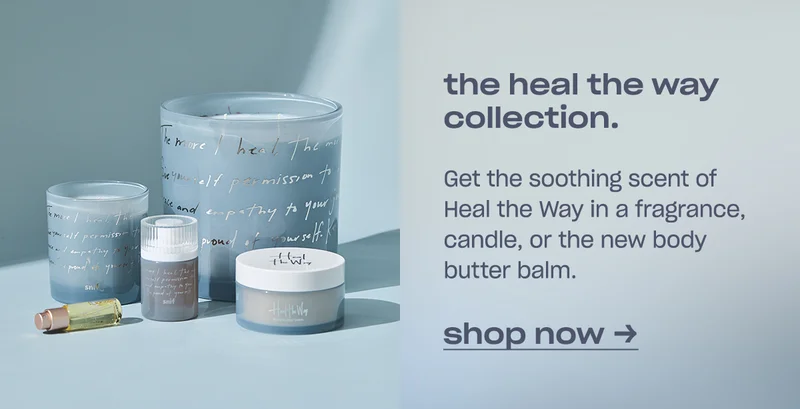 Get the soothing scent of Heal the Way in a fragrance, candle, or the new body butter balm.