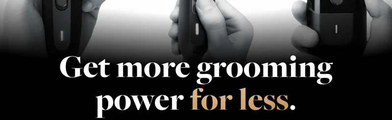 Get more grooming power for less.