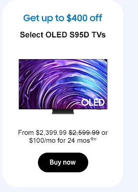 Save up to $400
Select OLED S95D TVs
From $2,399.99 $2,599.99 or $100/mo for 24 mos⊕σ
Buy now