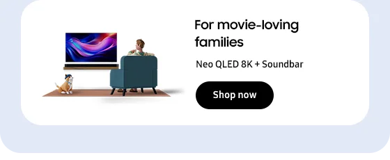 For movie-loving families
Neo QLED 8K + Soundbar
Shop now