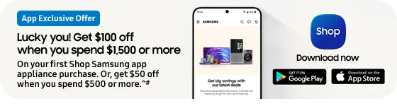 App exclusive offer
Lucky you. Get $100 off when you
spend $1500 or more on your first Shop Samsung app purchase today.#
Download now