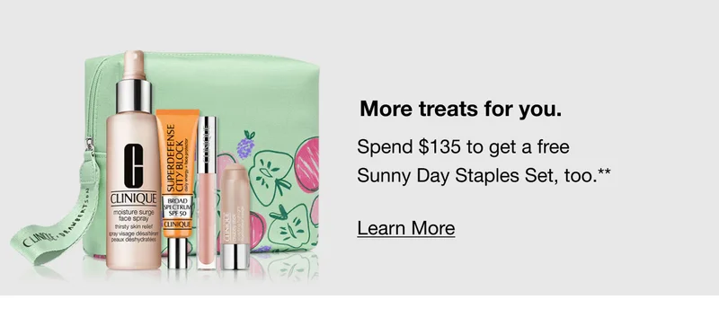More treats for you. | Spend $105 to get a free Sunny Day Staples Set, too.** | Learn More