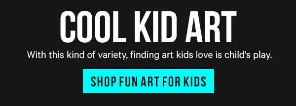 Cool Kid Art! With this kind of variety, finding art kids love is child's play. Shop Fun Art for Kids
