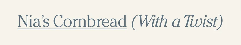Nia's Cornbread (with a twist!)