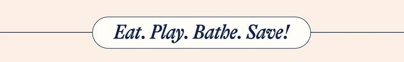 Eat. Play. Bathe. Save!
