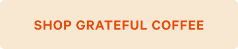CTA: Shop Grateful Coffee