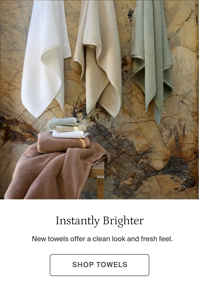 New towels offer a clean look and fresh feel. Shop towels.