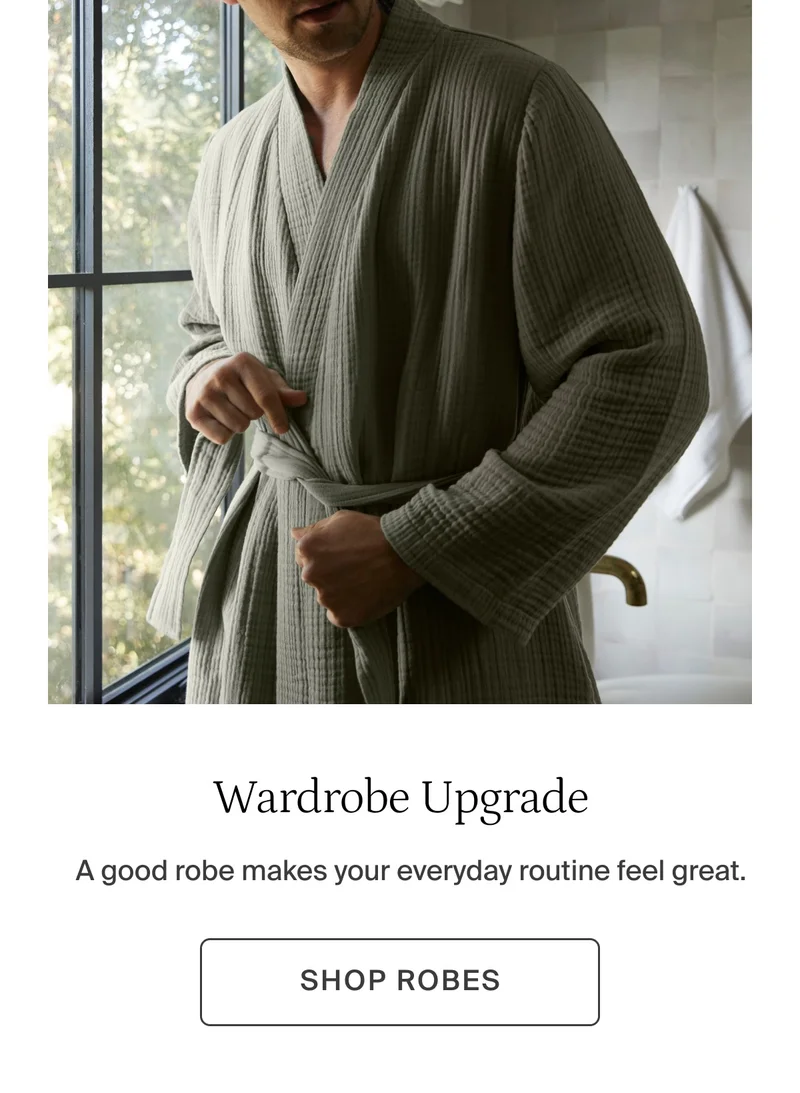 A good robe makes your everyday routine feel great. Shop robes.