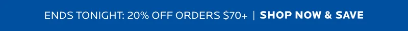 ENDS TONIGHT: 20% OFF ORDERS $70+
