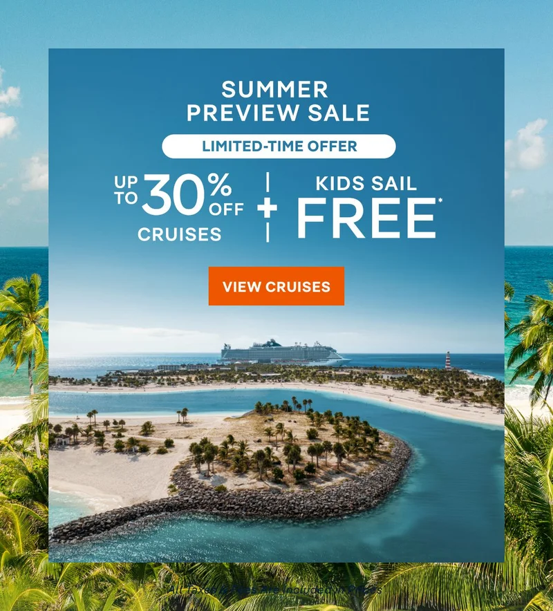 Summer Preview Sale – Limited-Time Offer – Up to 30% Off Cruises + Kids Sail Free* – All Taxes & Fees Are Included in Prices* – Click to View Cruises & Book Now