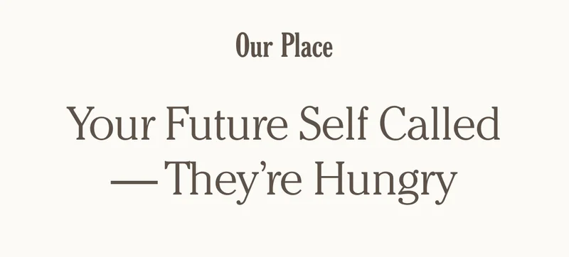 Our Place - Your Future Self Called - They're Hungry