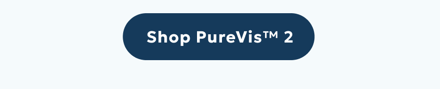 Shop PureVis™ 2