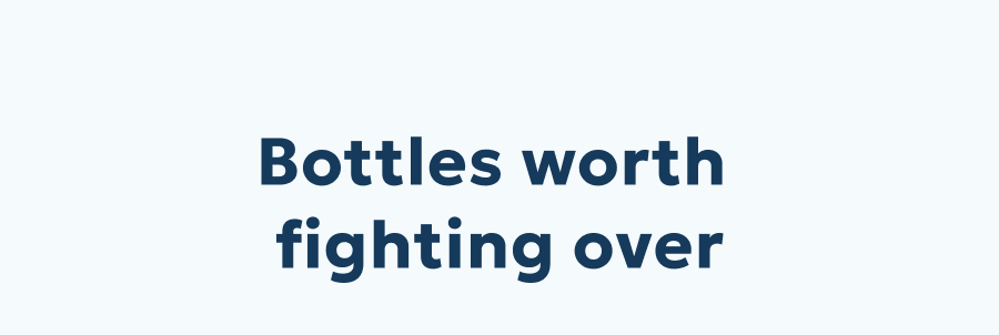 Bottles worth fighting over