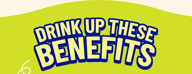 DRINK UP THESE BENEFITS