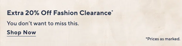 Extra 20% Off Fashion Clearance*