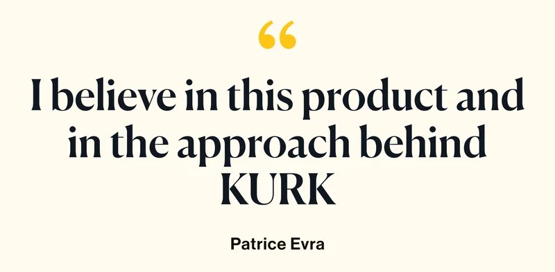 "I believe in this product and in the approach behind KURK" - Patrice Evra