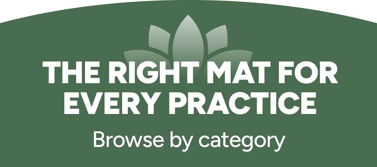 The right mat for every practice. Browse by category