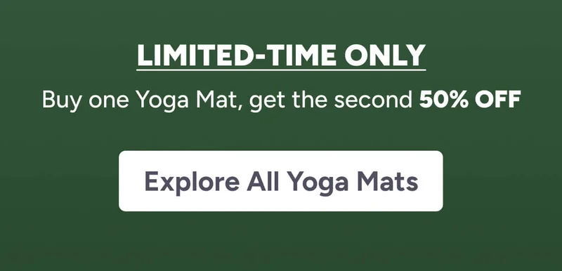 Limited-time only. Buy one Yoga Mat, get the second 50% off. Explore All Yoga Mats