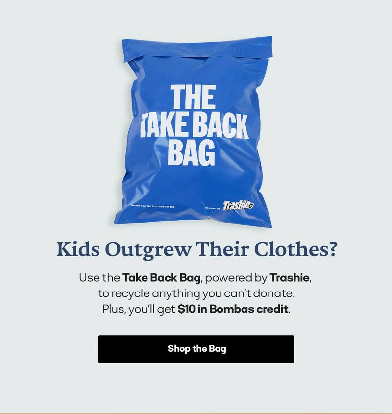 Kids Outgrew Their Clothes? |  Use the Take Back Bag, powered by Trashie, to recycle anything you can't donate. Plus, you'll get $10 in Bombas credit. | Shop the Bag