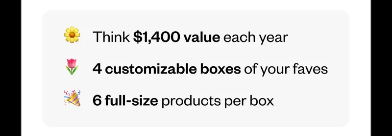 Think $1,400 value each year | 4 customizable boxes of your faves | 6 full-size products per box
